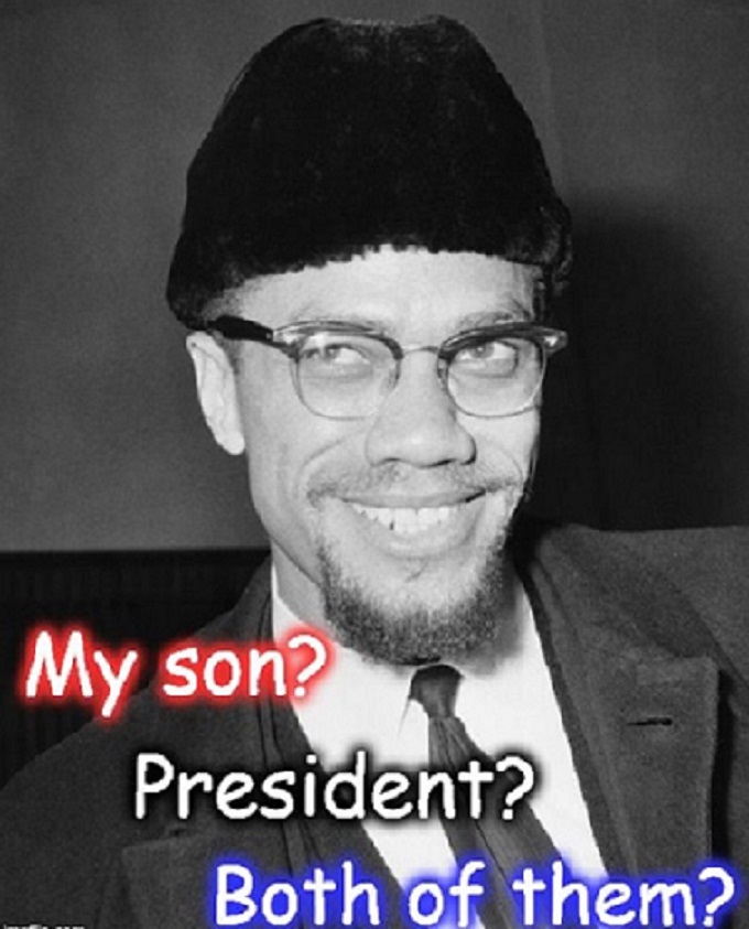 Obama ~ Malcolm X ~ My Son, presisent